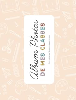 ALBUM PHOTOS DE MES CLASSES: pour maîtresse, maître, ATSEM, AESH, enfant | Photos classées par année scolaire | 74 pages | Personnalisable