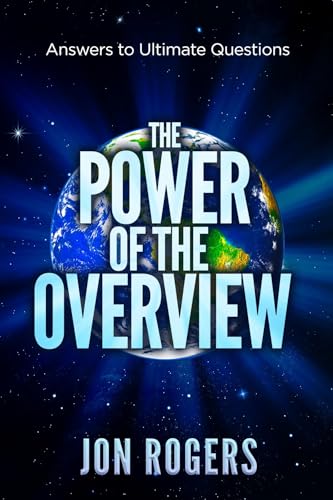 The POWER of the OVERVIEW: Answers to Ultimate Questions