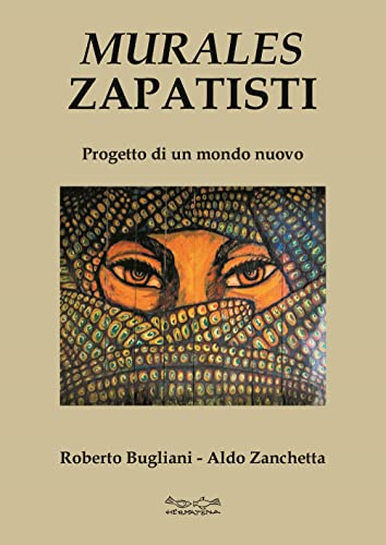 Murales zapatisti. Progetto per un mondo nuovo. Ediz. illustrat