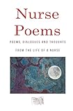 Nurse Poems: POEMS, DIALOGUES AND THOUGHTS FROM THE LIFE OF A NURSE