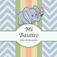 Mi Bautizo: Libro de Firmas, Recuerdos y Consejos a los Padres I Estilo ElefanteI Para 25 personas I Para Deseos escritos y las Fotos más bellas I ... el bautizo de niños y niñas (Spanish Edition) 1096676702 Book Cover