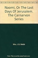 Naomi, Or The Last Days Of Jerusalem. The Carnarvon Series B007KWBKZA Book Cover