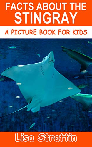 Facts About the Stingray (A Picture Book For Kids 250)