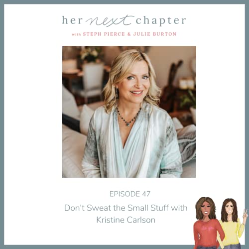 Episode 47: Don&rsquo;t Sweat The Small Stuff with Kristine Carlson