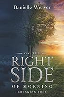 On the Right Side of Morning: Breaking Free 179320098X Book Cover