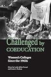 Challenged by Coeducation: Women's Colleges Since the 1960s