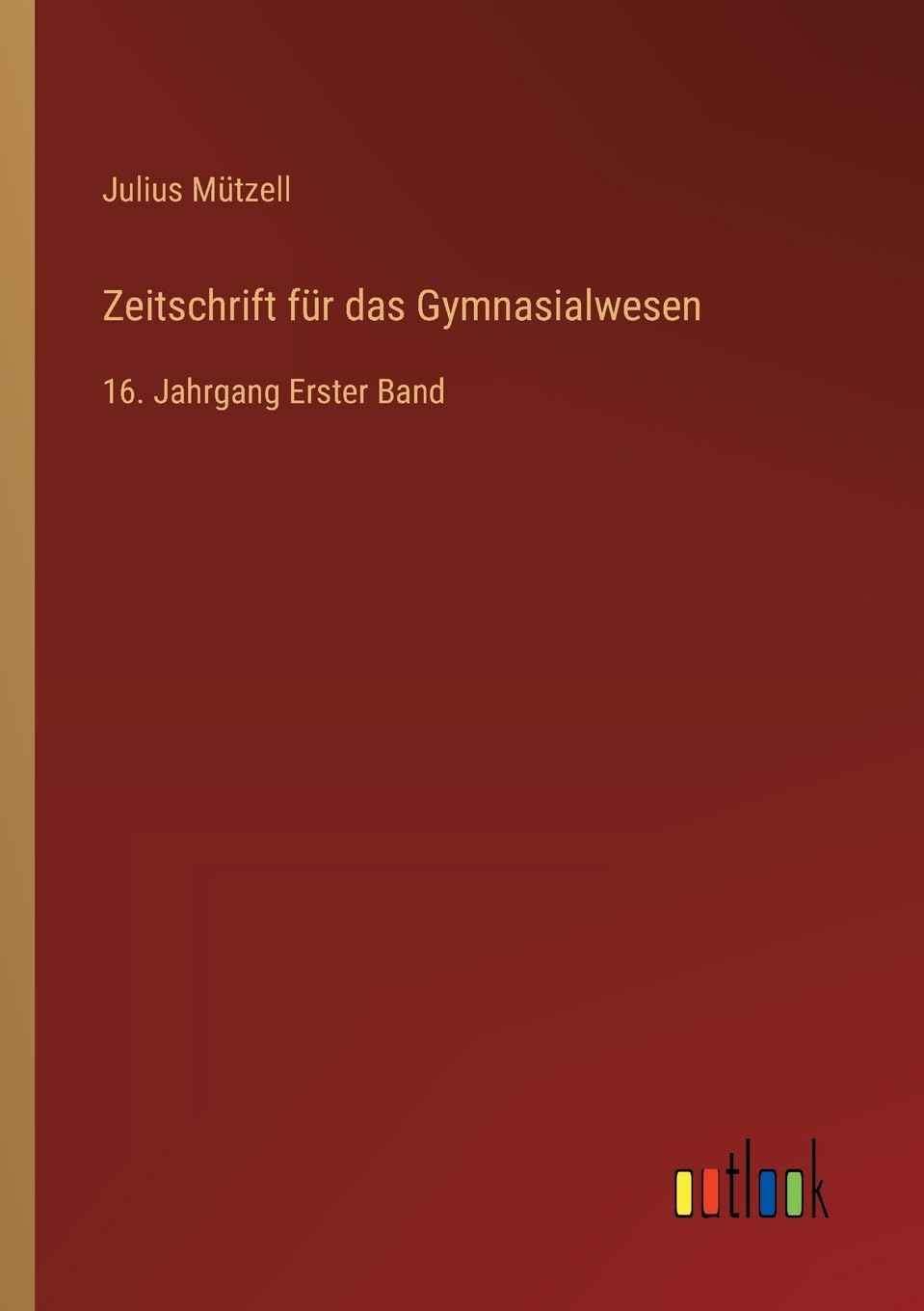 Zeitschrift für das Gymnasialwesen: 16. Jahrgang Erster Band