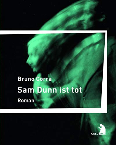 Sam Dunn ist tot: Futuristischer Roman Aus dem Italienischen von Magnus Chrapkowski (Coll'Arco)