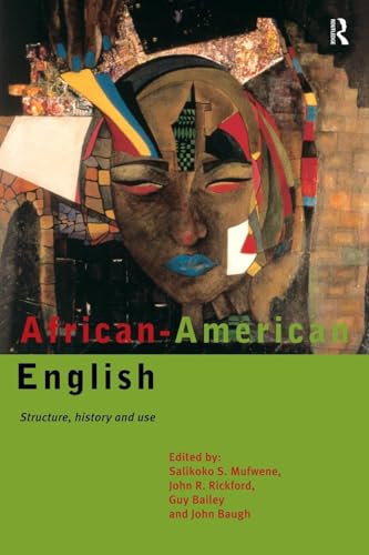 African-American English: Structure, History and Use