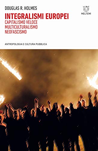 Integralismi europei. Capitalismo veloce, multiculturalismo, neofascismo