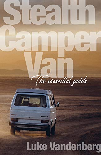 Stealth Camper Van: The Essential Guide