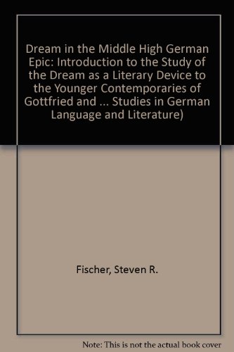 The Dream in the Middle High German Epic: Introduction to the Study of the Dream as a Literary Device to the Younger Contemporaries of Gottfried and W (Australian and New Zealand Studies in German Language and Literature)