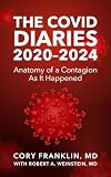 THE COVID DIARIES: 2020-2024: Anatomy of a Contagion As It Happened