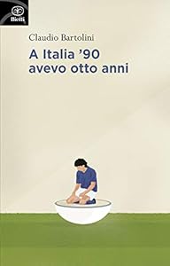 Vedi scheda su Amazon A Italia '90 avevo otto anni