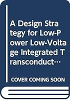 A Design Strategy for Low-Power, Low-Voltage Integrated Transductance Amplifiers 9040714320 Book Cover