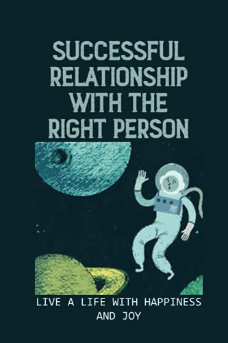 Successful Relationship With The Right Person: Live A Life With Happiness And Joy: Friendship And Community