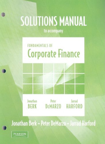 Fundamentals of Corporate Finance: Solutions Manual : Berk, Jonathan, DeMarzo, Peter, Harford ...