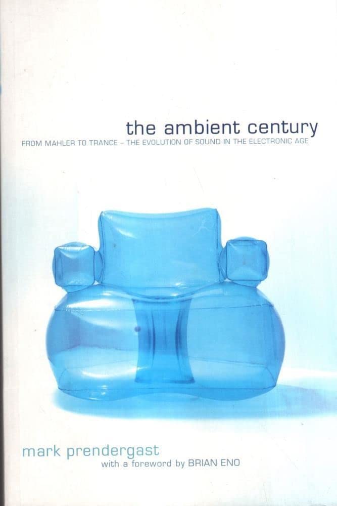 Ambient Century: From Mahler to Trance - The Evolution of Sound in the Electronic Age