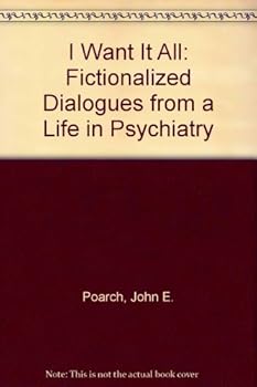 Paperback I Want It All: Fictionalized Dialogues from a Life in Psychiatry Book