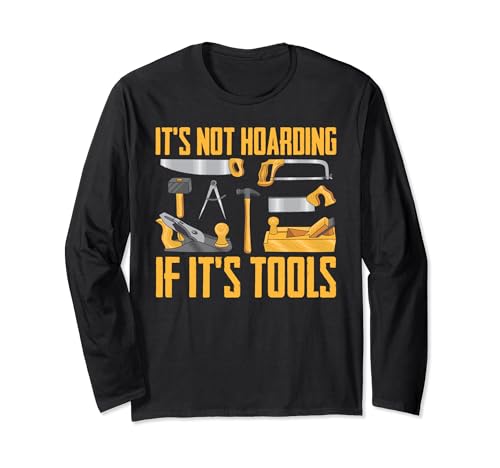 It's Not Hoarding If It's Tools Funny Woodworker Carpenter Maglia a Manica