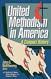 United Methodism in America: A Compact History