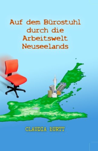Preisvergleich Produktbild Auf dem Bürostuhl durch die Arbeitswelt Neuseelands