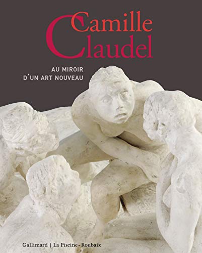 Camille Claudel: Au miroir d’un art nouveau