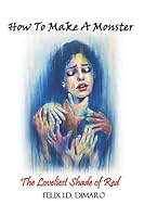 How To Make A Monster: The Loveliest Shade of Red 1999192206 Book Cover