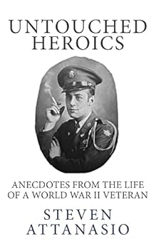 Paperback Untouched Heroics: Anecdotes from the Life of a World War II Veteran Book