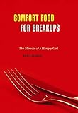 Comfort Food for Breakups: The Memoir of a Hungry Girl