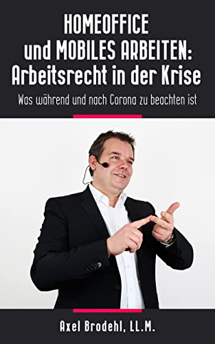 HOMEOFFICE und MOBILES ARBEITEN: Arbeitsrecht in der Krise (German Edition)