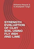  STRENGTH EVALUATION OF CLAY SOIL USING FLY ASH AND LIME