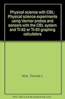 Physical science with CBL: Physical science experiments using Vernier probes and sensors with the CBL system and TI-82 or TI-83 graphing calculators 0918731895 Book Cover
