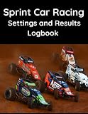 Sprint Car Racing Settings and Results Logbook - The essential workbook for any Racer or Mechanic.