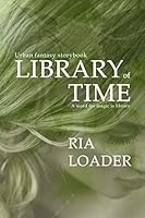 Library of Time: A mage born librarian and seer claims a mysterious legacy 0692374345 Book Cover