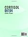 The Cortisol Detox Diet Plan: Free Your Body in 28-Days From Bad Stress and Stubborn Fat. A Proven Method to Regain Your Vitality and Feel Your Best.