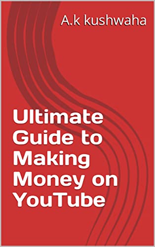 Ultimate Guide to Making Money on YouTube