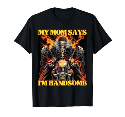 My Mom Says Im Handsome Funny Edgy Hard Skeleton Meme T-Shirt, Men, Black, Large