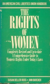 The rights of women: The basic ACLU guide to a woman's rights (An American Civil Liberties Union handbook)