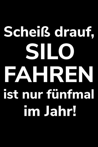 Scheiß drauf, Silo fahren ist nur fünfmal im Jahr!: A5 Kalender Notizbuch zum Häckseln für einen Landwirt oder Lohner in der Landwirtschaft als Geschenk (German Edition)