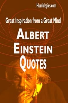 501 Albert Einstein Quotes: Great Inspiration From a Great Mind (Be Inspired)