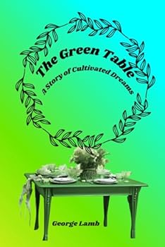 Paperback The Green Table: A Story Of Cultivated Dreams Book