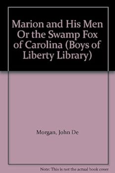 Marion and His Men Or the Swamp Fox of Carolina (Boys of Liberty Library)