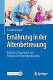 Ernährung in der Altenbetreuung: Esskultur, Biographie und Religion im Verpflegungsalltag