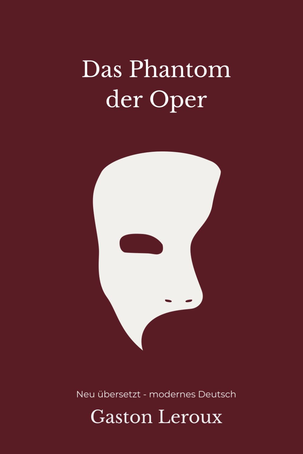 Das Phantom der Oper: Eine moderne deutsche Übersetzung des Klassikers von Gaston Leroux inklusive Bonuskapitel "Das Pariser Opernhaus"