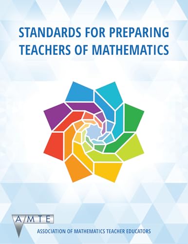 Standards for Preparing Teachers of Mathematics (The Association of Mathematics Teacher Educators (AMTE) Professional Book Series)