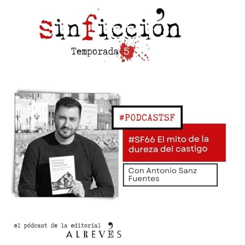 SF66 El mito de la dureza del castigo. Con Antonio Sanz Fuentes