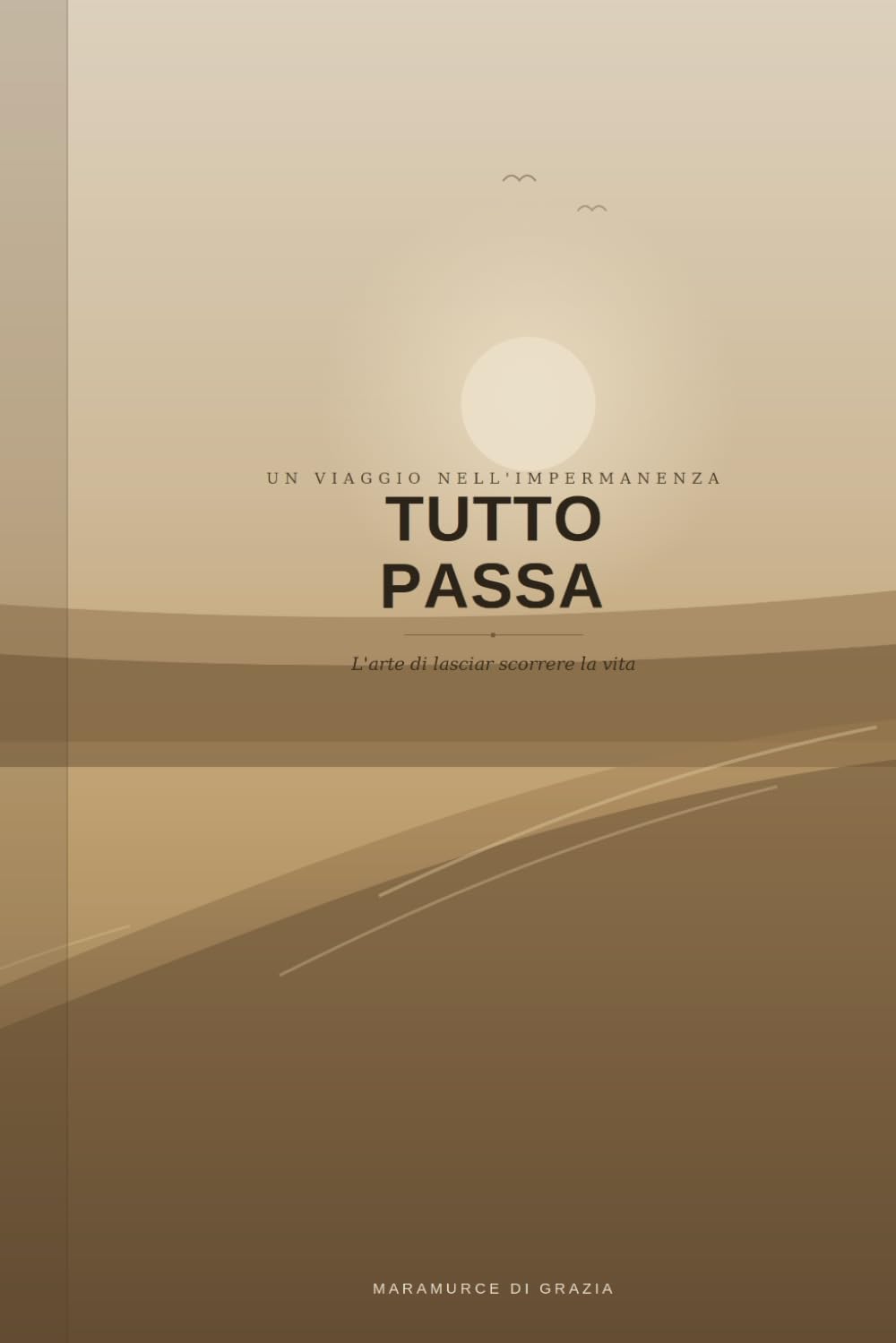TUTTO PASSA: L'arte di lasciar scorrere la vita