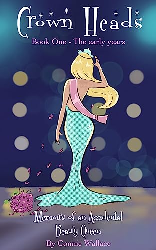 CROWN HEADS: Book One, The Early Years: Memoirs of an Accidental Beauty Queen (English Edition)