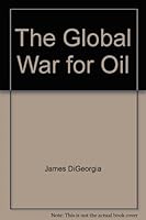 The Global War for Oil: A Survival Guide to the Coming Energy Shock 0971804893 Book Cover